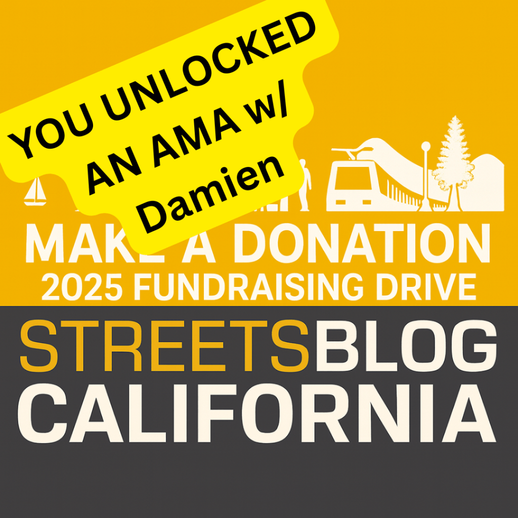 Help Power Streetsblog California — and Join Our Podcast AMA With Me